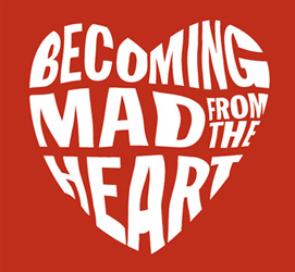Becoming Mad From The Heart
